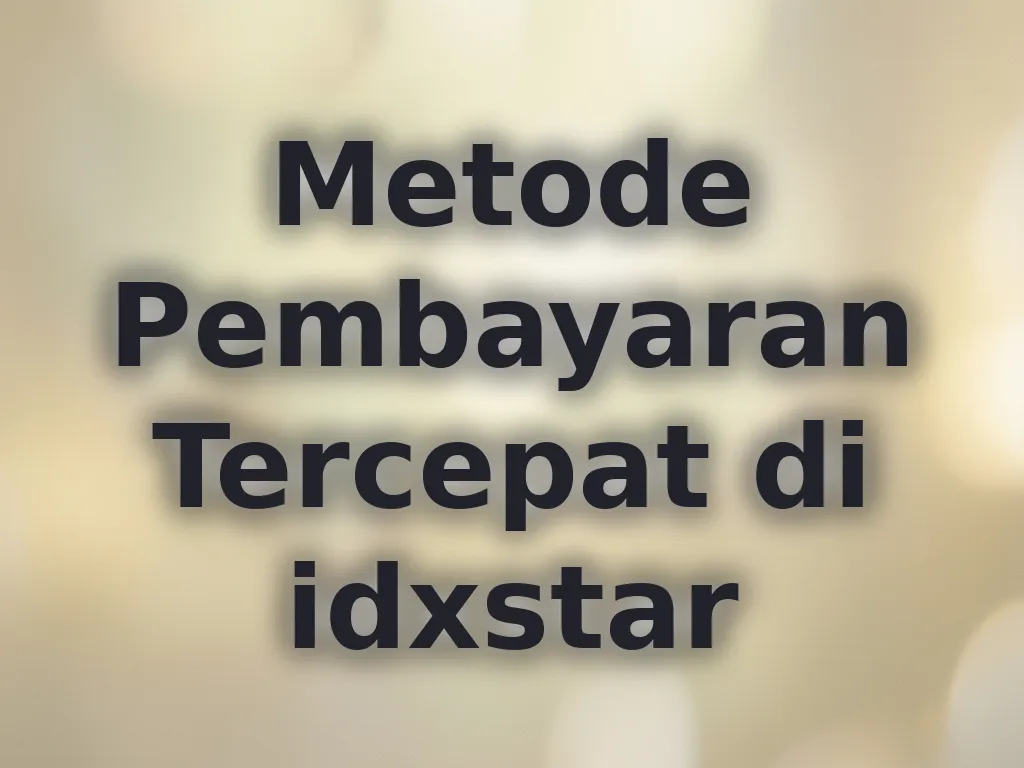 Metode Pembayaran Tercepat di idxstar